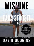 Misiune fără sf&acirc;rșit - Paperback brosat - David Goggins - Litera