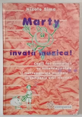 MARTY INVATA MUZICA , COPIII FAC CUNOSTINTA CU SUNETELE , NOTELE SI INSTRUMENTELE MUZICALE ... IN COMPANIA UNUI MARTIAN de NICOLE SIMA , 2003 foto