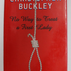 NO WAY TO THREAT A FIRST LADY by CHRISTOPHER BUCKLEY , 2002
