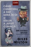 CAND CHURCHILL A DAT IAMA IN OI SI STALIN A JEFUIT O BANCA - DIN CULISELE ISTORIEI de GILES MILTON , 2020