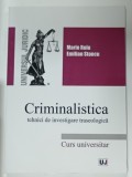 CRIMINALISTICA , TEHNICI DE INVESTIGARE TRASEOLOGICA , CURS UNIVERSITAR de MARIN RUIU si EMILIAN STANCU , 2016