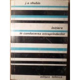 INITIERE IN CONDUCEREA INTREPRINDERILOR-J. A. SHUBIN-217604
