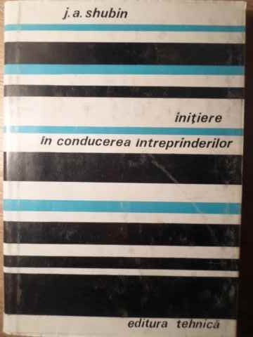 INITIERE IN CONDUCEREA INTREPRINDERILOR-J. A. SHUBIN