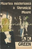 Moartea Misterioasa A Veronicai Moore - A. K. Green - Canova Iasi 1992 - Roman Politist - Editie Brosata