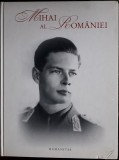 Mihai al Romaniei - Album Jubileu 80 Ani. Principele Radu, Humanitas, 150 Ilustratii. Rege, Regalitate, Istorie Romania