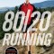 80/20 Running: Run Stronger and Race Faster by Training Slower
