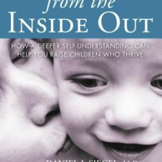 Parenting from the Inside Out 10th Anniversary Edition: How a Deeper Self-Understanding Can Help You Raise Children Who Thrive