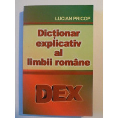 DICTIONAR EXPLICATIV AL LIMBII ROMANE DEX de LUCIAN PRICOP , BUCURESTI 2007
