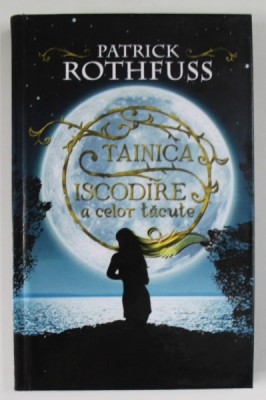 TAINICA ISCODIRE A CELOR TACUTE de PATRICK ROTHFUSS , ilustratii de NATE TAYLOR , 2016 foto