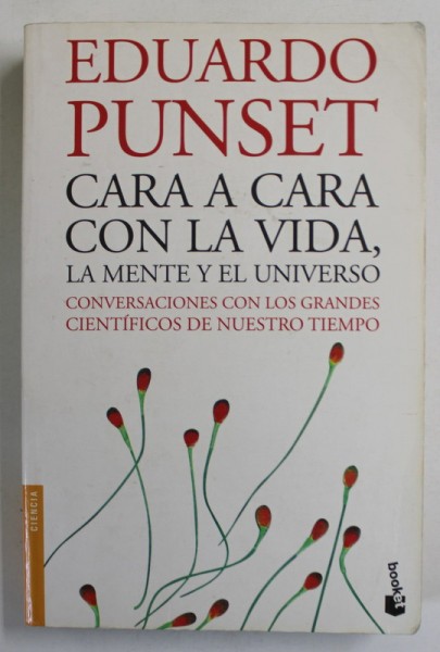 CARA A CARA CON LA VIDA , LA MENTE Y EL UNIVERSO , CONVERSACIONES CON LOS GRANDES CIENTIFICOS DE NUESTRO TIEMPO de EDUARDO PUNSET , 2008 , EDITIE IN