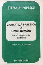 Gramatica practica a limbii romane cu o culegere de exercitii - Stefania Popescu foto