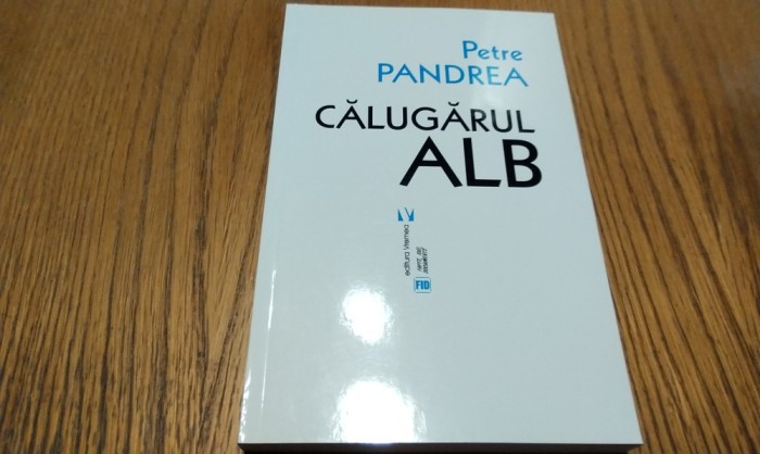 PETRE PANDREA - Calugarul ALB - Editura Vremea, 2020, 350 p.