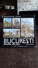BUCURESTI. PORTRETUL UNUI ORAS - GHEORGHE LEAHU foto