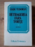 Carte Roman Retragerea fara torte Radu Tudoran Editura Eminescu An 1982 Format 13x20