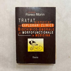 Florea Marin - Tratat elementar de explorari clinice, biochimico - umorale si morfofunctionale in medicina