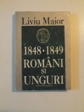 1848 - 1849. ROMANI SI UNGURI de LIVIU MAIOR 1998