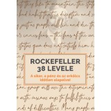 Rockefeller 38 levele - A siker, a p&eacute;nz &eacute;s az erk&ouml;lcs időtlen alapelvei - J. D. Rockefeller