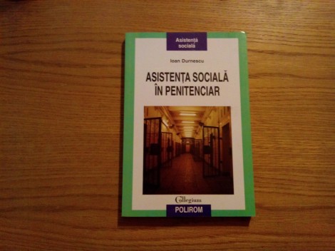 ASISTENTA SOCIALA IN PENITENCIAR - Ioan Durnescu - Editura Polirom, 2009, 220 p.