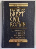 TRATAT DE DREPT CIVIL , VOLUMUL III de C. HAMANGIU ... AL. BAICOIANU , editie ingrijita de DUMITRU RADESCU , 1998