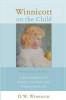 Winnicott on the Child: Essays by D.W. Winnicott - Parenting, Childcare, Psychology