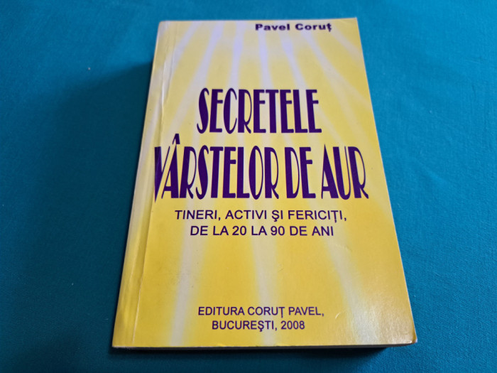 SECRETELE V&Acirc;RSTELOR DE AUR / PAVEL CORUȚ /2008