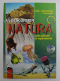 SA DESCOPERIM NATURA PRIN APLICATII SI EXPERIMENTE de DANIEL OVIDIU CROCNAN , ELENA HUTANU , 2002