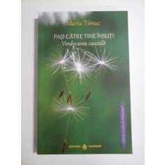 PASI CATRE TINE INSUTI Vindecarea cauzala - Maria TIMUC