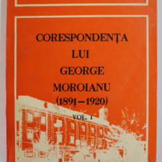 CORESPONDENTA LUI GEORGE MOROIANU ( 1891 - 1920 ) , VOLUMUL I , SCRISORI PRIMITE , IN LIMBA ROMANA , editie de SERBAN POLVEREJEAN , 1981