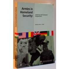 ARMIES IN HOMELAND SECURITY: AMERICAN AND EUROPEAN PERSPECTIVES , 2006