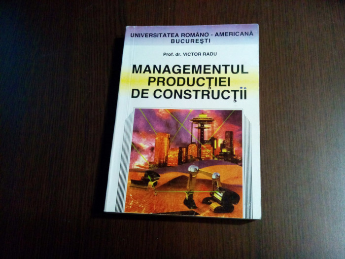 MANAGEMENT PRODUCTIEI DE CONSTRUCTII - Victor Radu - 1997, 411 p.