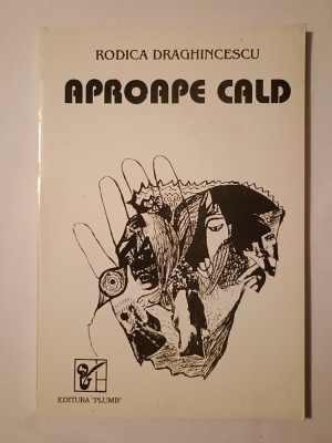Rodica Draghincescu - Aproape cald (poeme) foto