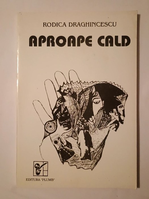 Rodica Draghincescu - Aproape cald (poeme)