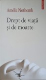 Drept de viață și de moarte - Amelie Nothomb, Polirom, 2009, Roman, Beletristica, Paperback, Limba Romana