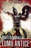 Mari razboinici ai lumii antice - D. Tudor, Paul Editions