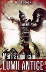 Mari razboinici ai lumii antice - D. Tudor - Paul Editions