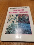 TRATAMENT NATURIST INTEGRAL - Viorel Olivian Pascanu - 2000, 277 p.