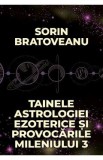 Tainele astrologiei ezoterice si provocarile mileniului 3 - Sorin Bratoveanu