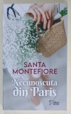 NECUNOSCUTA DIN PARIS de SANTA MONTEFIORE , 2024