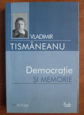 Vladimir Tismaneanu - Democratie si memorie foto