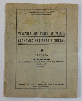 VANZAREA DIN PUNCT DE VEDERE ECONOMIC , NATIONAL SI SOCIAL de PETRU DRAGANESCU - BRATES , 1938 foto