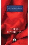Iubeste revolutia! - Aleksandr Soljenitin, 2021