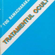 Tratamentul Ocult - Yog Ramacharaka ,560339