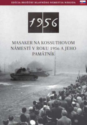 Az 1956-os Kossuth t&amp;eacute;ri sortűz &amp;eacute;s eml&amp;eacute;khelye (szlov&amp;aacute;k nyelven) - Masaker Na Kossuthovom N&amp;aacute;mest&amp;iacute; V Roku 1956 A Jeho Pam&amp;auml;tn&amp;iacute;k - N&amp;eacute;meth Csaba foto