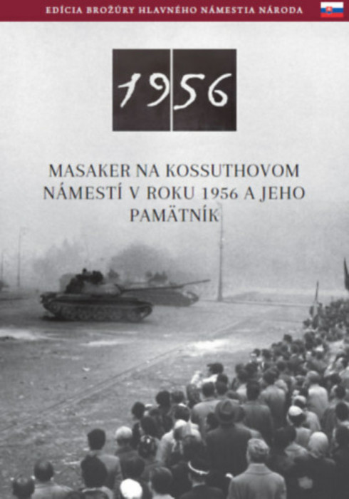 Az 1956-os Kossuth t&eacute;ri sortűz &eacute;s eml&eacute;khelye (szlov&aacute;k nyelven) - Masaker Na Kossuthovom N&aacute;mest&iacute; V Roku 1956 A Jeho Pam&auml;tn&iacute;k - N&eacute;meth Csaba