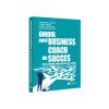 Ghidul unui Business Coach de Succes - Adrian Cioroianu, Cristian Cojocaru, Georgiana Cristea, Viorel Tascau - Evrika Publishing