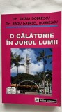 O CĂLĂTORIE &Icirc;N JURUL LUMII - DR.IRINA DOBRESCU DR. RADU GABRIEL DOBRESCU