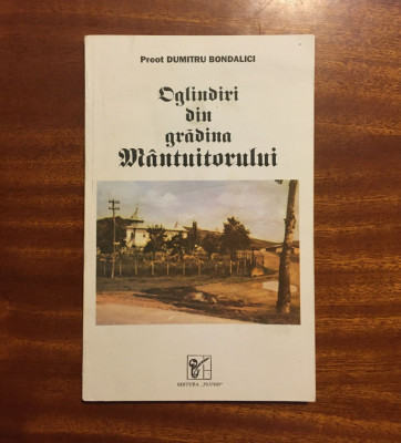 Preot DUMITRU BONDALICI - OGLINDIRI DIN GRADINA MANTUITORULUI (autograf - 1995) foto