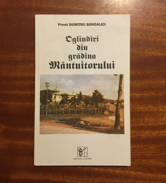 Preot DUMITRU BONDALICI - OGLINDIRI DIN GRADINA MANTUITORULUI (autograf - 1995)