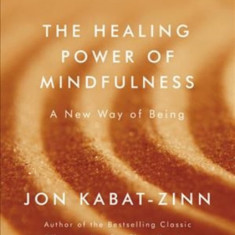 The Healing Power of Mindfulness: A New Way of Being