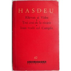 Scrieri literare II. Razvan si Vidra. Trei crai de la rasarit. Ioan-Voda cel Cumplit &ndash; B. P. Hasdeu